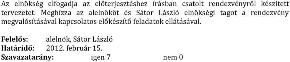 Megbízza az alelnököt és Sátor László elnökségi tagot a rendezvény