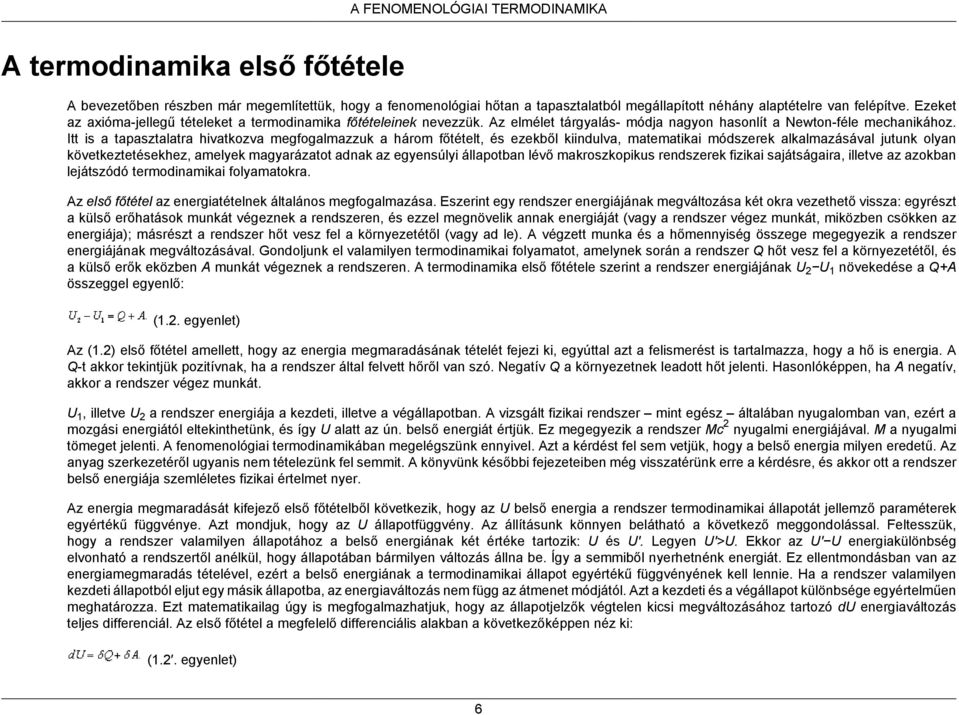 Itt is a tapasztalatra hivatkozva megfogalmazzuk a három főtételt, és ezekből kiindulva, matematikai módszerek alkalmazásával jutunk olyan következtetésekhez, amelyek magyarázatot adnak az egyensúlyi