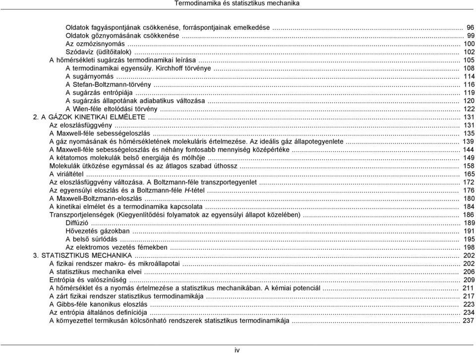 .. 119 A sugárzás állapotának adiabatikus változása... 120 A Wien-féle eltolódási törvény... 122 2. A GÁZOK KINETIKAI ELMÉLETE... 131 Az eloszlásfüggvény... 131 A Maxwell-féle sebességeloszlás.