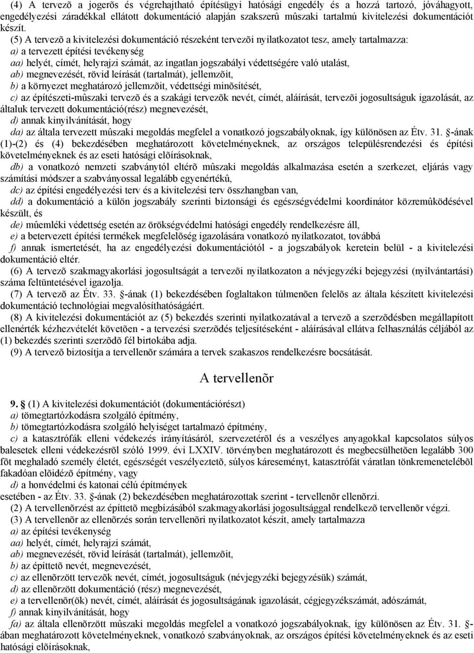 (5) A tervezõ a kivitelezési dokumentáció részeként tervezõi nyilatkozatot tesz, amely tartalmazza: a) a tervezett építési tevékenység aa) helyét, címét, helyrajzi számát, az ingatlan jogszabályi