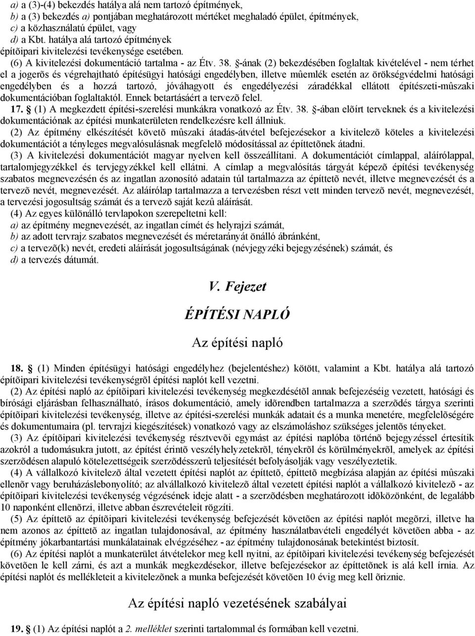 -ának (2) bekezdésében foglaltak kivételével - nem térhet el a jogerõs és végrehajtható építésügyi hatósági engedélyben, illetve mûemlék esetén az örökségvédelmi hatósági engedélyben és a hozzá