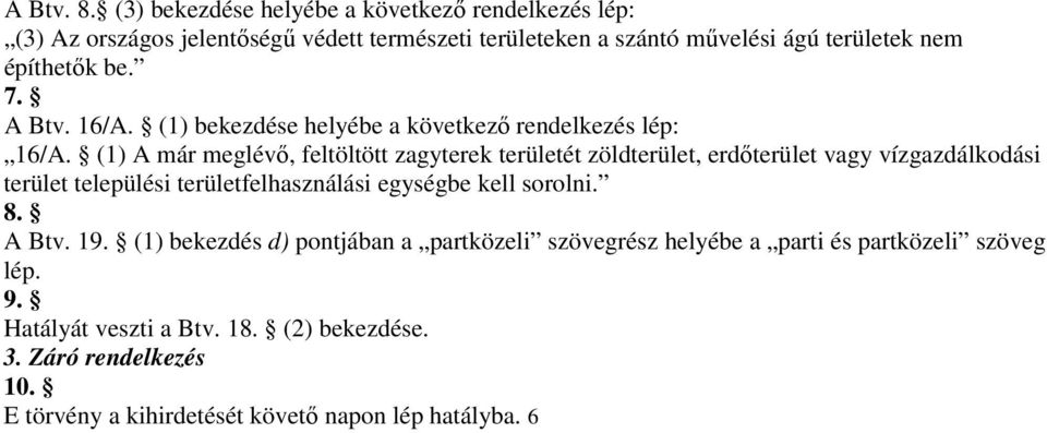 7. A Btv. 16/A. (1) bekezdése helyébe a következő rendelkezés lép: 16/A.