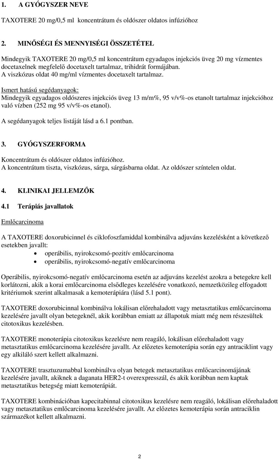 A viszkózus oldat 40 mg/ml vízmentes docetaxelt tartalmaz.