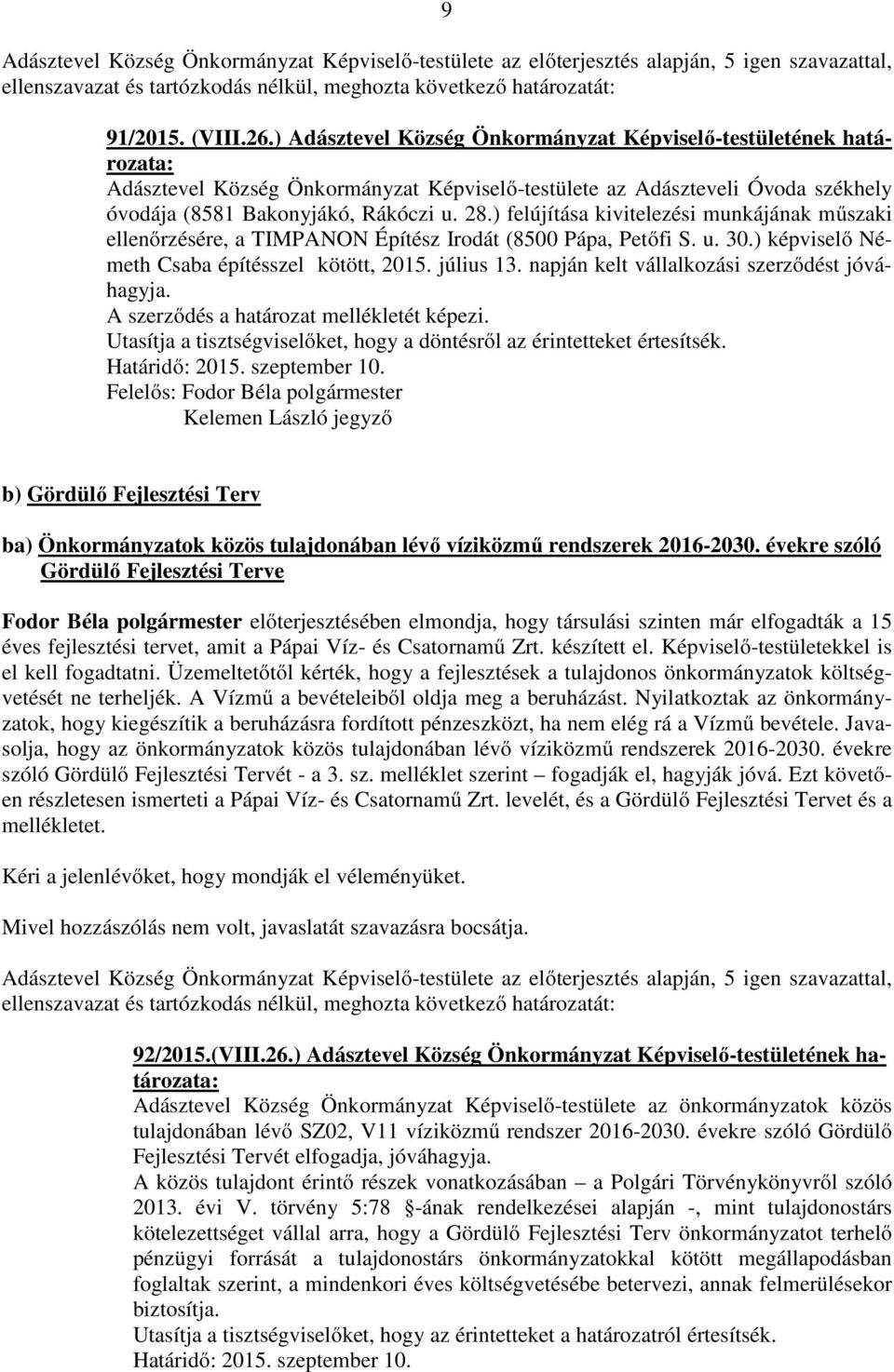 ) felújítása kivitelezési munkájának műszaki ellenőrzésére, a TIMPANON Építész Irodát (8500 Pápa, Petőfi S. u. 30.) képviselő Németh Csaba építésszel kötött, 2015. július 13.