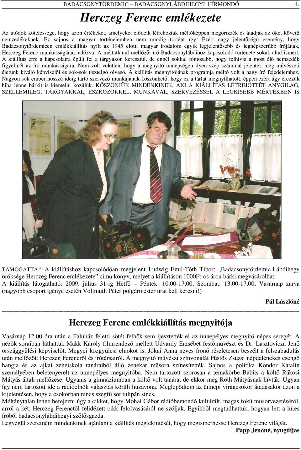 Ezért nagy jelentőségű esemény, hogy Badacsonytördemicen emlékkiállítás nyílt az 1945 előtti magyar irodalom egyik legjelentősebb és legnépszerűbb írójának, Herczeg Ferenc munkásságának adózva.
