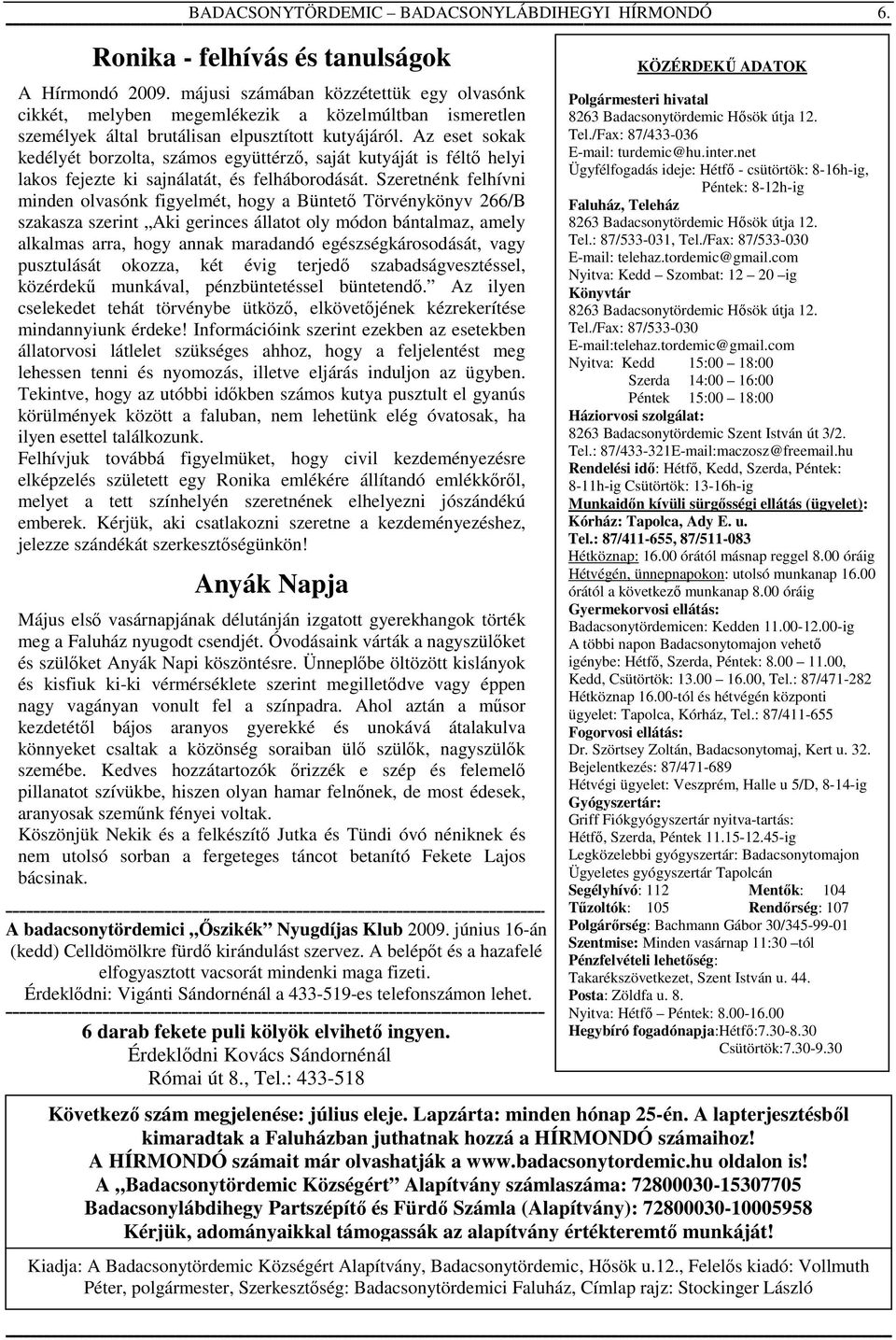 Az eset sokak kedélyét borzolta, számos együttérző, saját kutyáját is féltő helyi lakos fejezte ki sajnálatát, és felháborodását.
