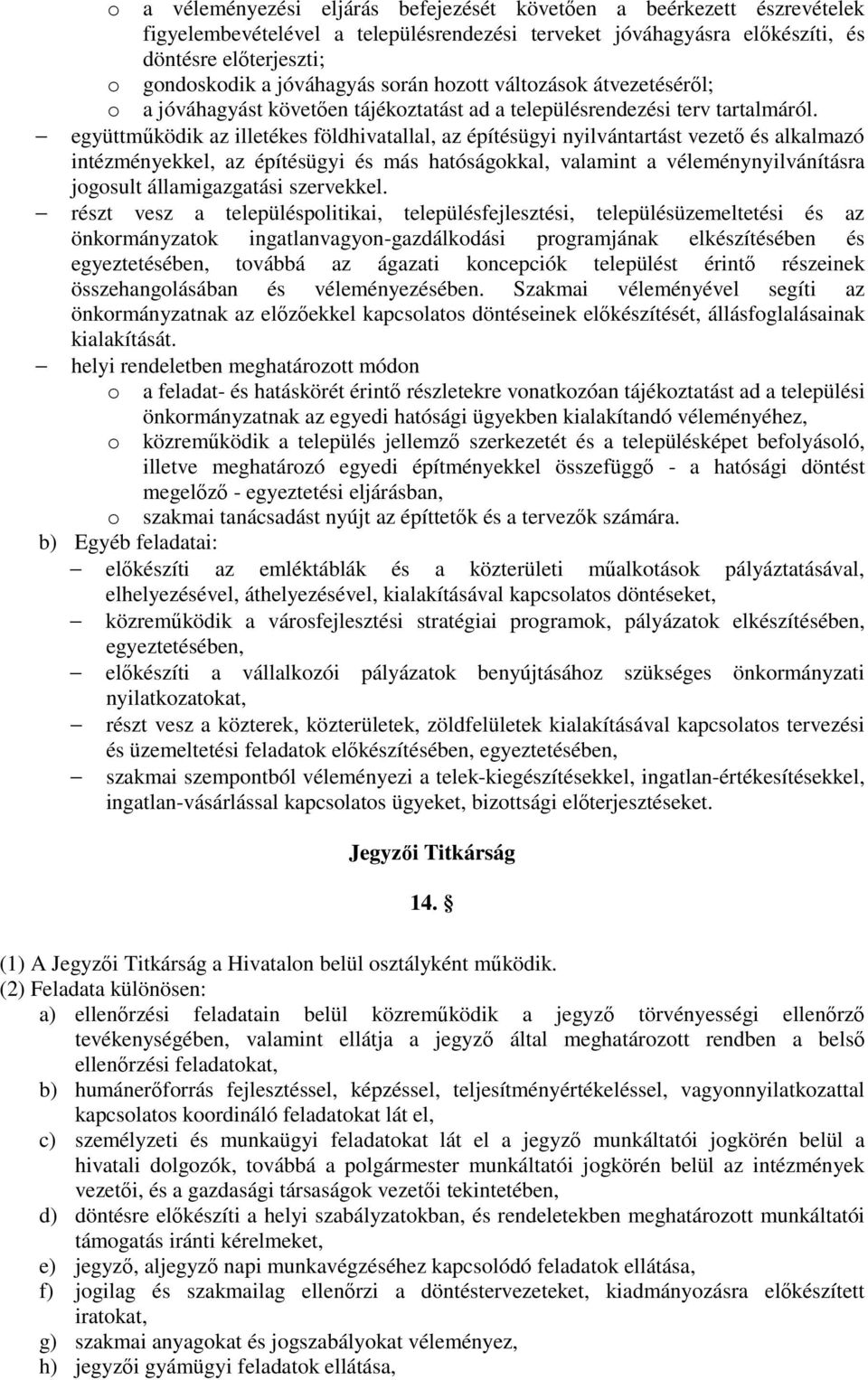 együttmőködik az illetékes földhivatallal, az építésügyi nyilvántartást vezetı és alkalmazó intézményekkel, az építésügyi és más hatóságokkal, valamint a véleménynyilvánításra jogosult