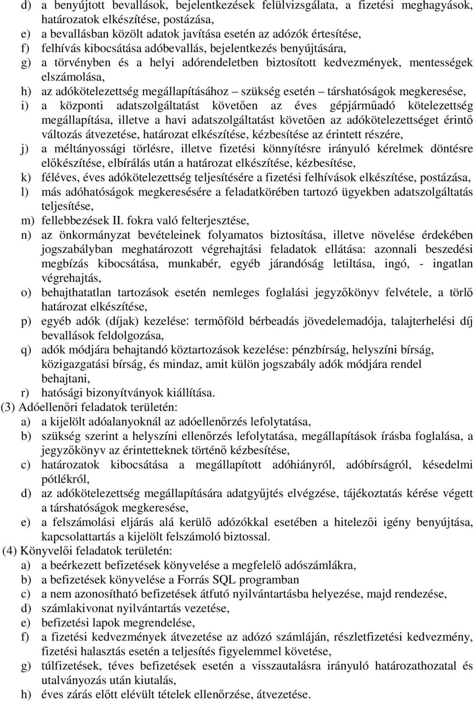 szükség esetén társhatóságok megkeresése, i) a központi adatszolgáltatást követıen az éves gépjármőadó kötelezettség megállapítása, illetve a havi adatszolgáltatást követıen az adókötelezettséget