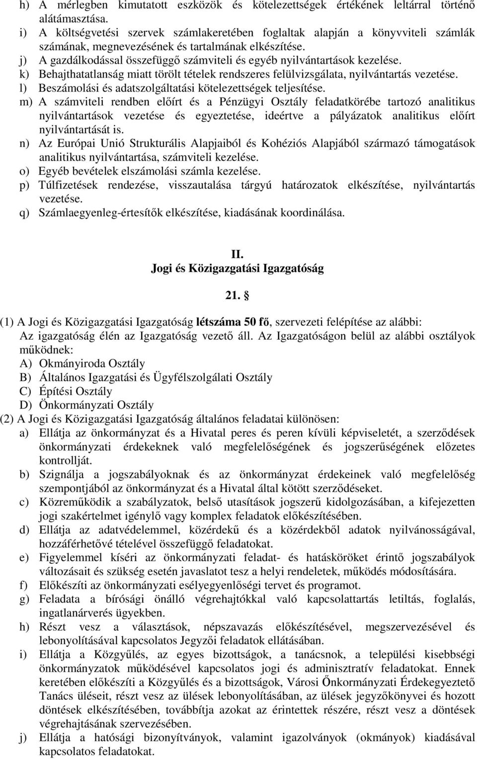 j) A gazdálkodással összefüggı számviteli és egyéb nyilvántartások kezelése. k) Behajthatatlanság miatt törölt tételek rendszeres felülvizsgálata, nyilvántartás vezetése.