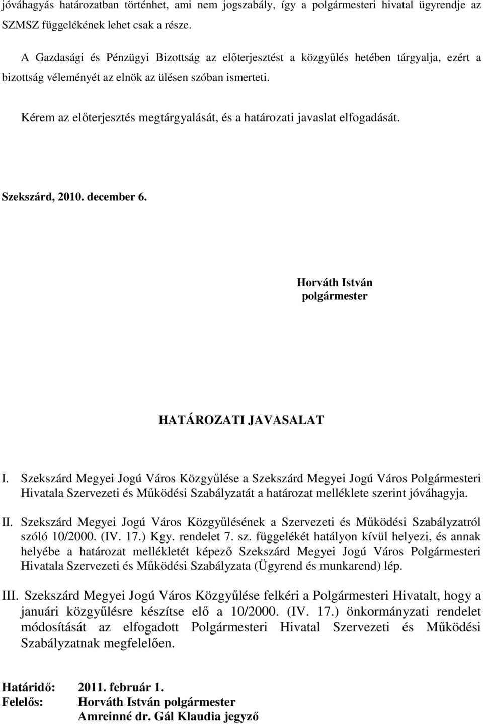 Kérem az elıterjesztés megtárgyalását, és a határozati javaslat elfogadását. Szekszárd, 2010. december 6. Horváth István polgármester HATÁROZATI JAVASALAT I.