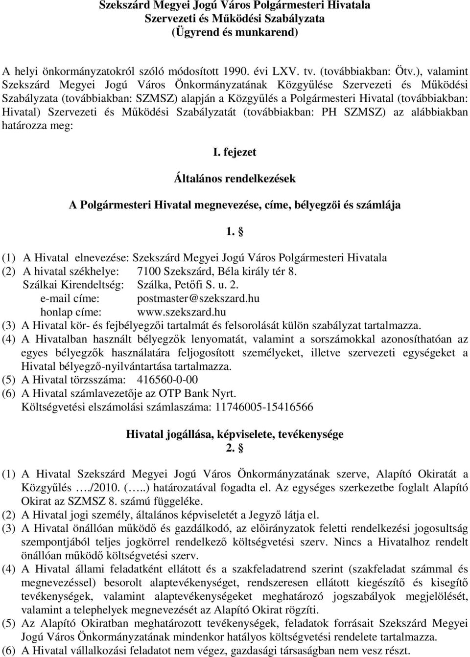 Szervezeti és Mőködési Szabályzatát (továbbiakban: PH SZMSZ) az alábbiakban határozza meg: I. fejezet Általános rendelkezések A Polgármesteri Hivatal megnevezése, címe, bélyegzıi és számlája 1.
