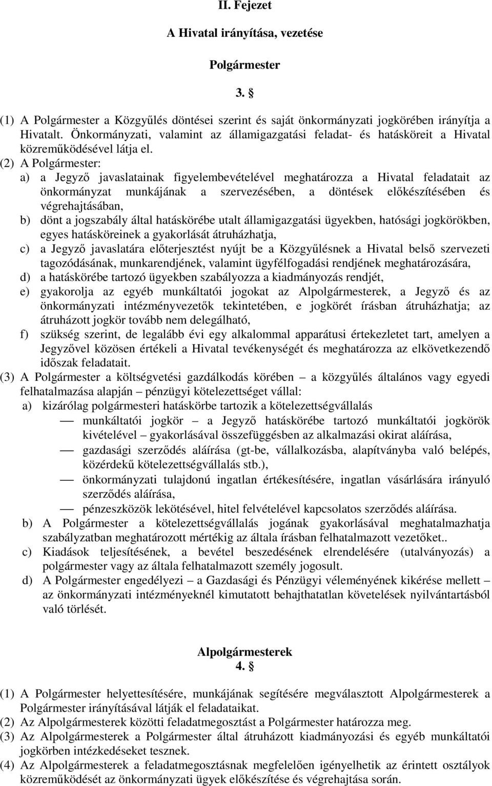 (2) A Polgármester: a) a Jegyzı javaslatainak figyelembevételével meghatározza a Hivatal feladatait az önkormányzat munkájának a szervezésében, a döntések elıkészítésében és végrehajtásában, b) dönt