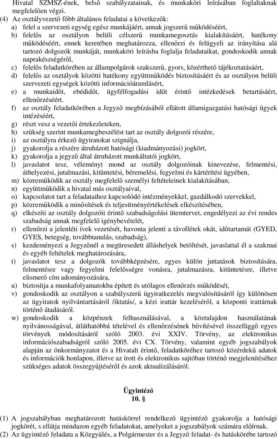 kialakításáért, hatékony mőködéséért, ennek keretében meghatározza, ellenırzi és felügyeli az irányítása alá tartozó dolgozók munkáját, munkaköri leírásba foglalja feladataikat, gondoskodik annak