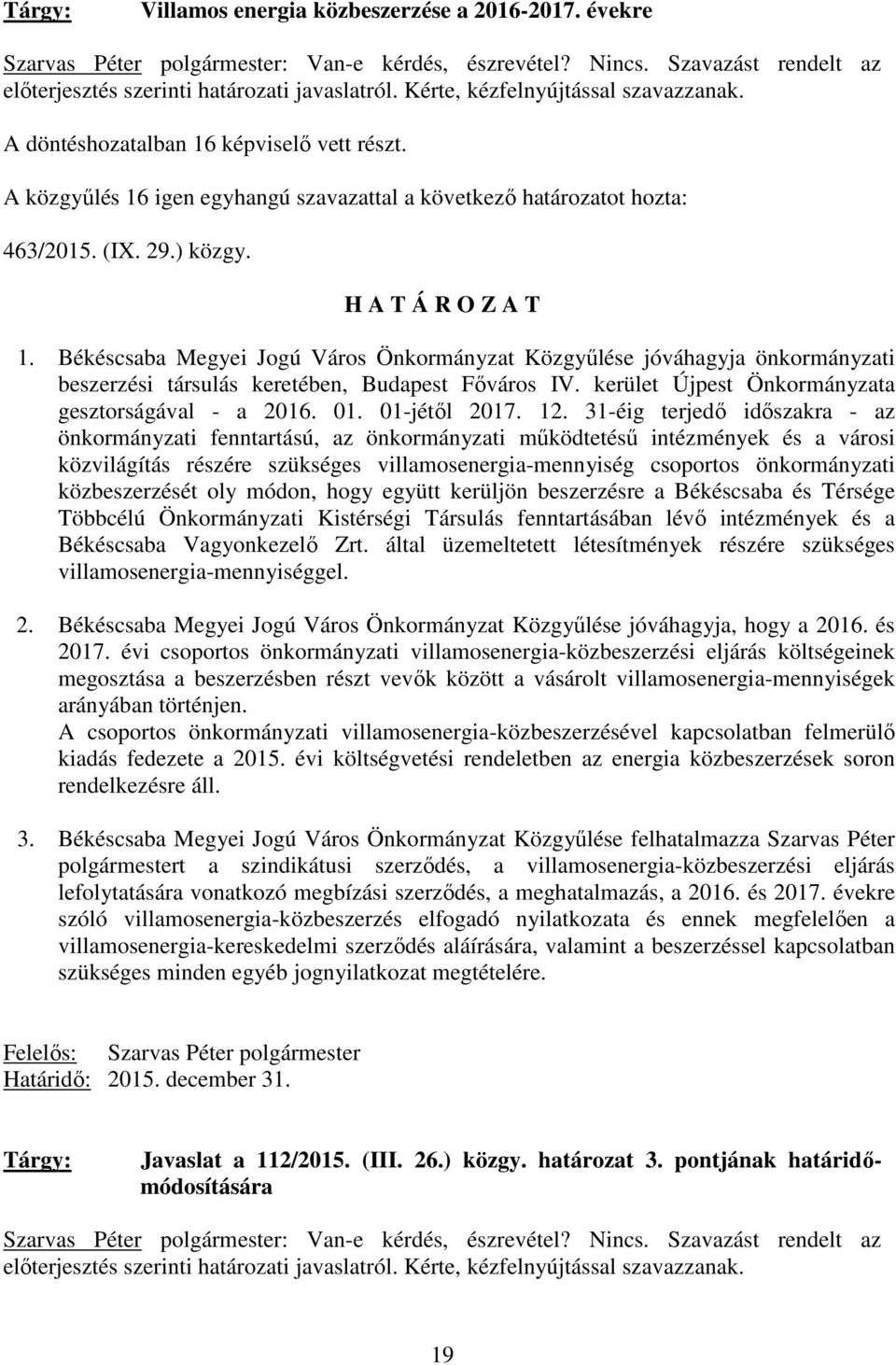 Békéscsaba Megyei Jogú Város Önkormányzat Közgyőlése jóváhagyja önkormányzati beszerzési társulás keretében, Budapest Fıváros IV. kerület Újpest Önkormányzata gesztorságával - a 2016. 01.