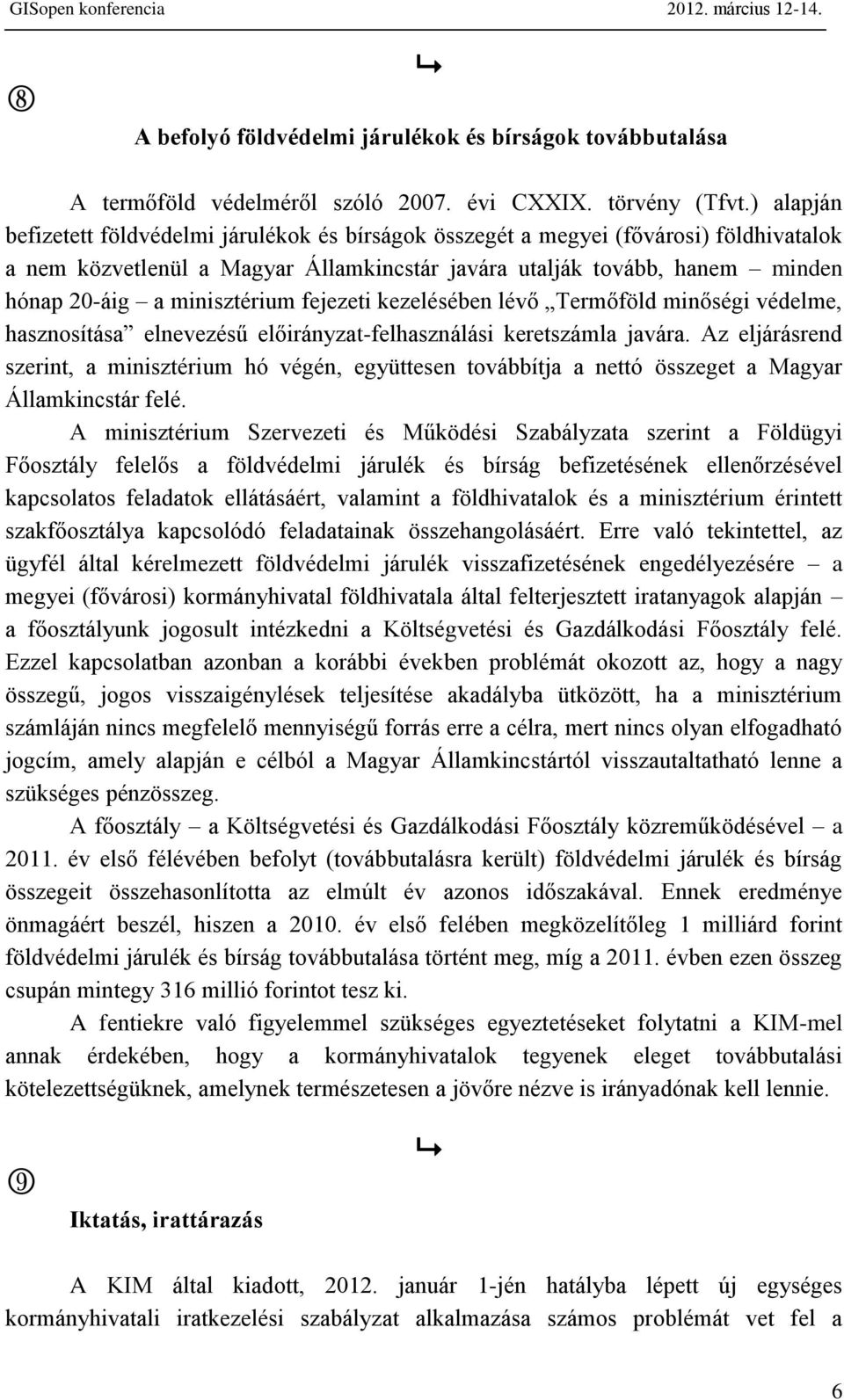 minisztérium fejezeti kezelésében lévő Termőföld minőségi védelme, hasznosítása elnevezésű előirányzat-felhasználási keretszámla javára.