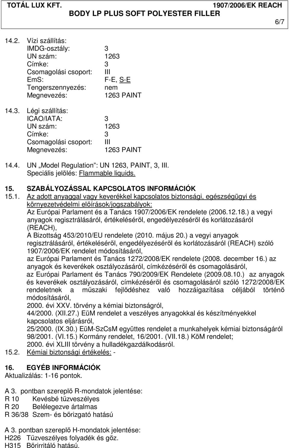 63, PAINT, 3, III. Speciális jelölés: Flammable liquids. 15