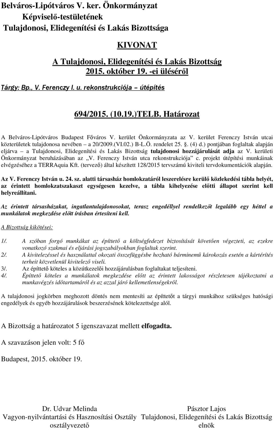 kerületi Önkormányzat beruházásában az V. Ferenczy István utca rekonstrukciója c. projekt útépítési munkáinak elvégzéséhez a TERRAquia Kft.