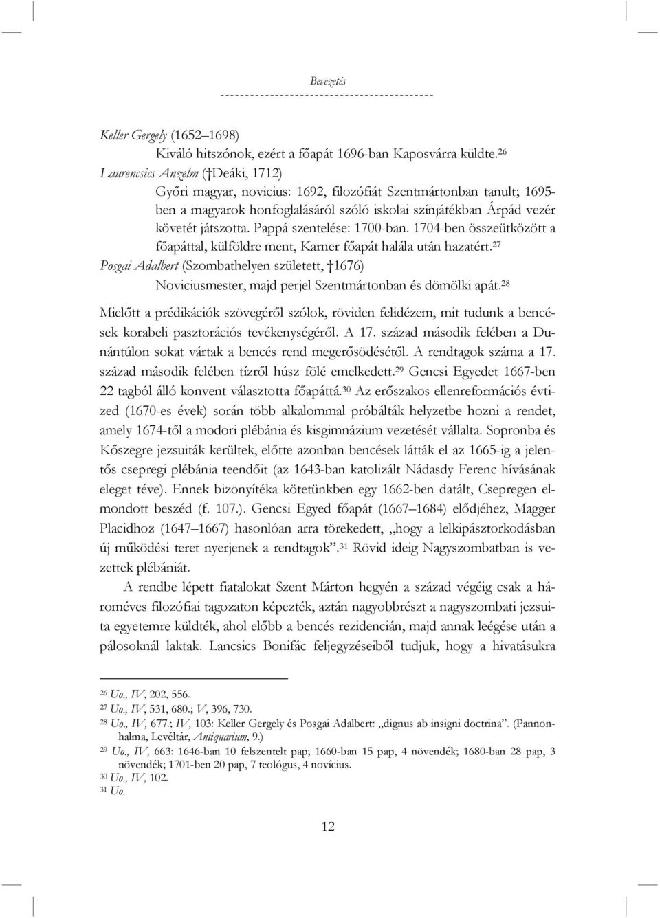 Pappá szentelése: 1700-ban. 1704-ben összeütközött a főapáttal, külföldre ment, Karner főapát halála után hazatért.
