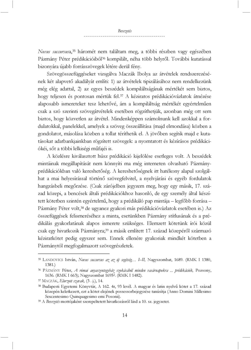 Szövegösszefüggéseket vizsgálva Maczák Ibolya az átvételek rendszerezésének két alapvető akadályát említi: 1) az átvételek tipizálásához nem rendelkezünk még elég adattal, 2) az egyes beszédek