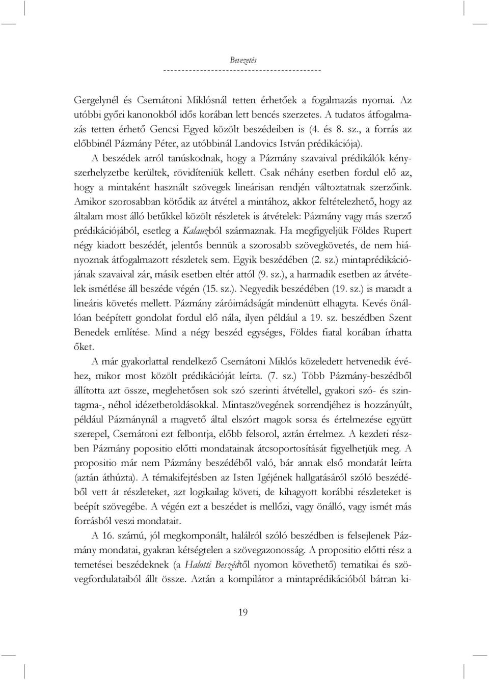 A beszédek arról tanúskodnak, hogy a Pázmány szavaival prédikálók kényszerhelyzetbe kerültek, rövidíteniük kellett.