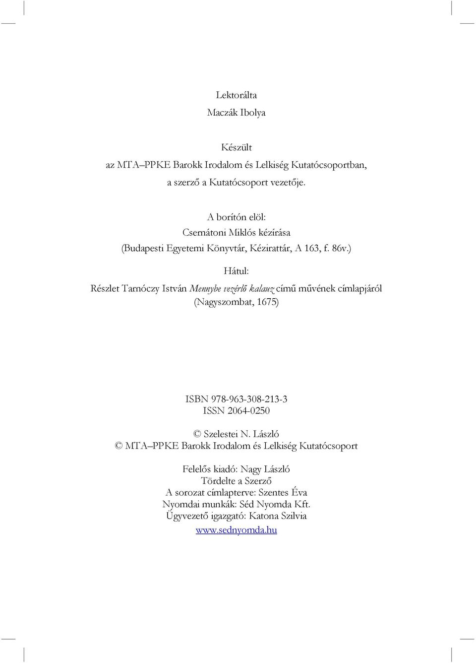 ) Hátul: Részlet Tarnóczy István Mennybe vezérlő kalauz című művének címlapjáról (Nagyszombat, 1675) ISBN 978-963-308-213-3 ISSN 2064-0250 Szelestei