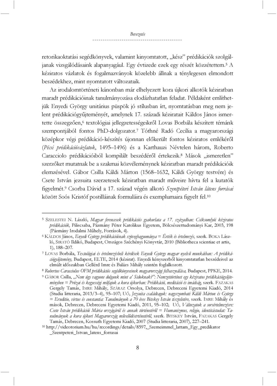 Az irodalomtörténeti kánonban már elhelyezett kora újkori alkotók kéziratban maradt prédikációinak tanulmányozása elodázhatatlan feladat.