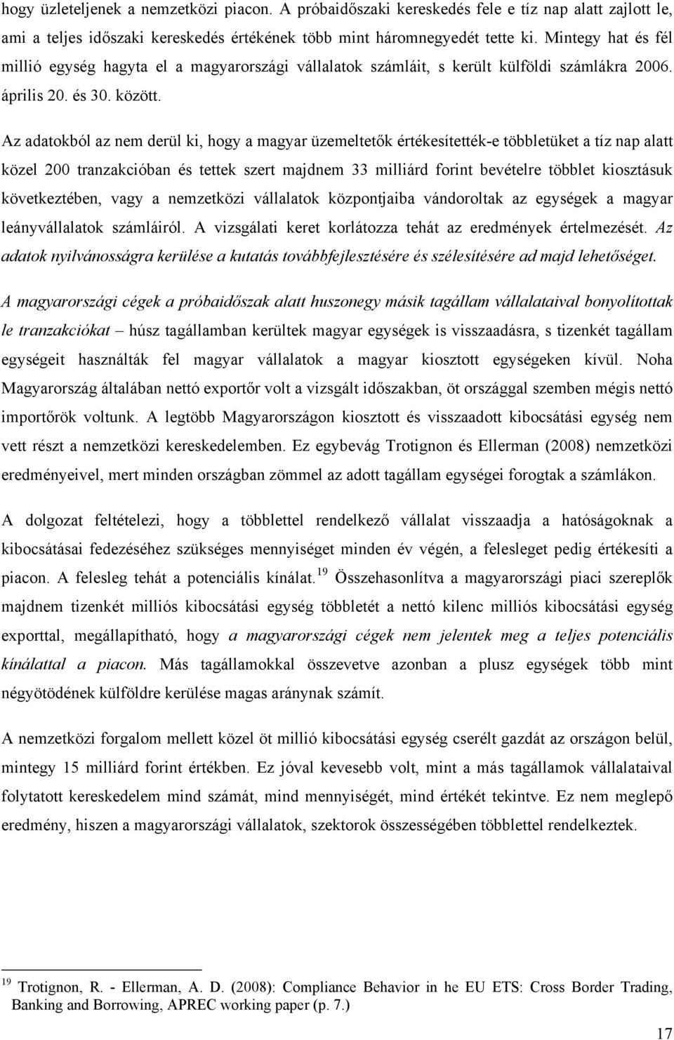 Az adatokból az nem derül ki, hogy a magyar üzemeltetők értékesítették-e többletüket a tíz nap alatt közel 200 tranzakcióban és tettek szert majdnem 33 milliárd forint bevételre többlet kiosztásuk