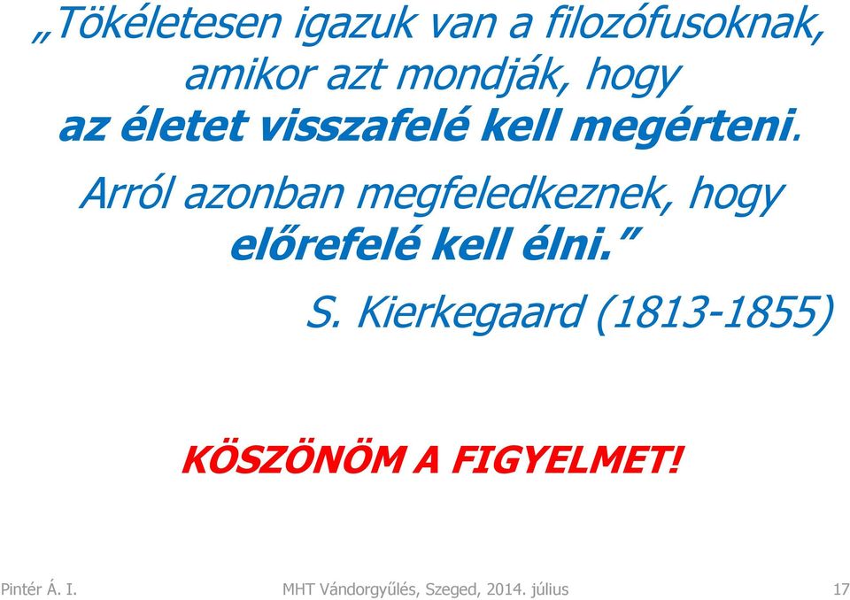 Arról azonban megfeledkeznek, hogy előrefelé kell élni. S.