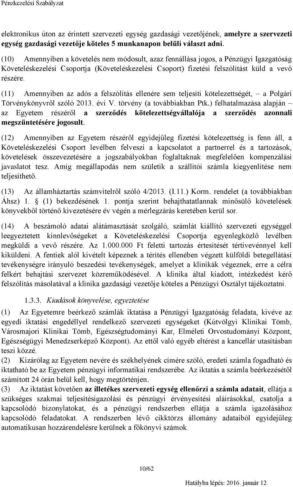 (11) Amennyiben az adós a felszólítás ellenére sem teljesíti kötelezettségét, a Polgári Törvénykönyvről szóló 2013. évi V. törvény (a továbbiakban Ptk.