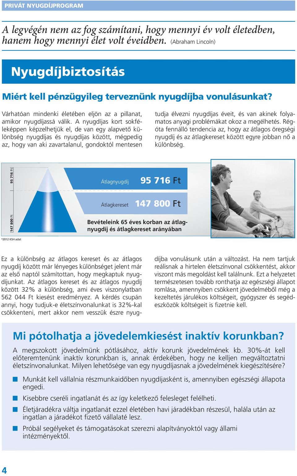 A nyugdíjas kort sokféleképpen képzelhetjük el, de van egy alapvető különbség nyugdíjas és nyugdíjas között, mégpedig az, hogy van aki zavartalanul, gondoktól mentesen tudja élvezni nyugdíjas éveit,