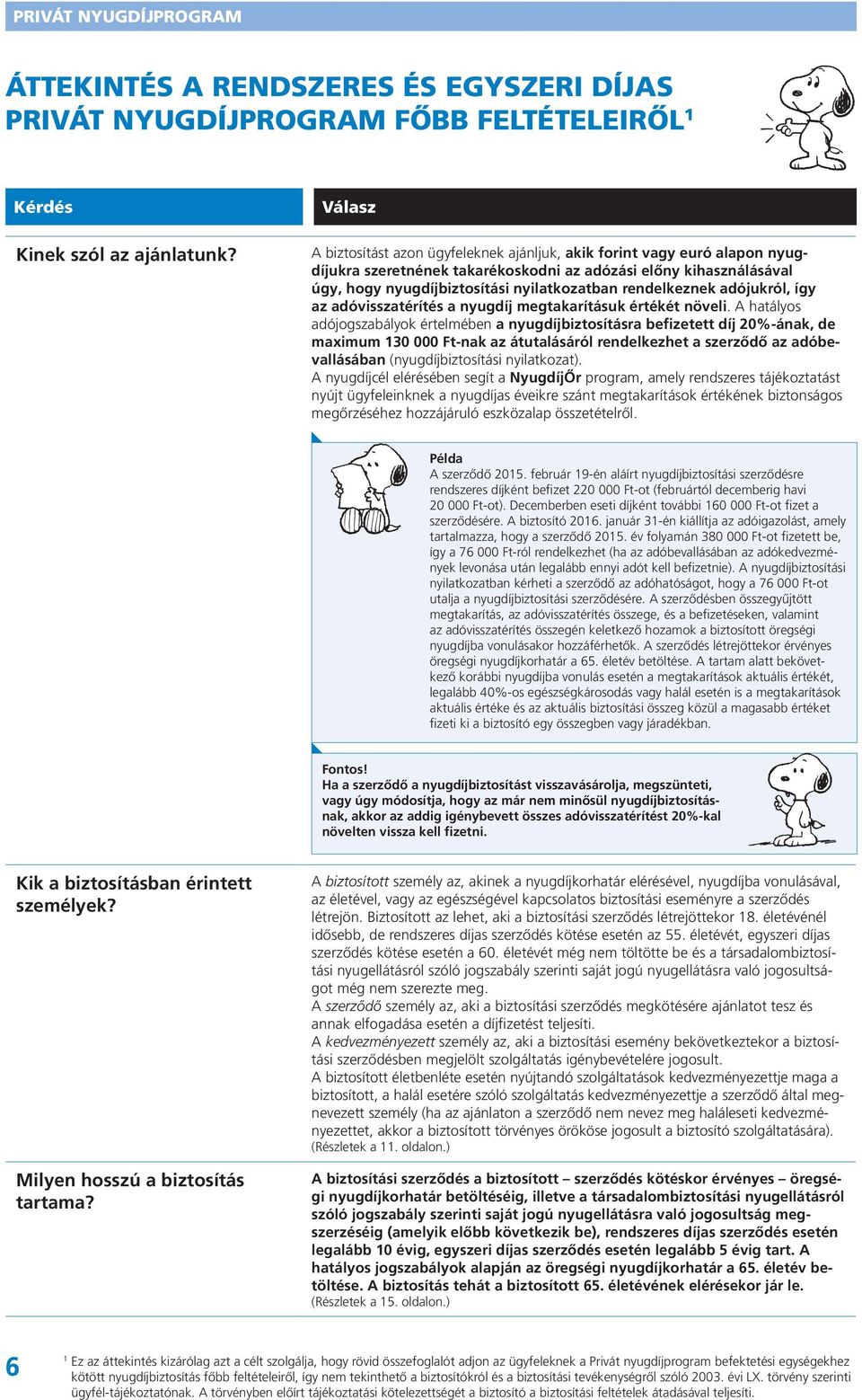 rendelkeznek adójukról, így az adóvisszatérítés a nyugdíj megtakarításuk értékét növeli.