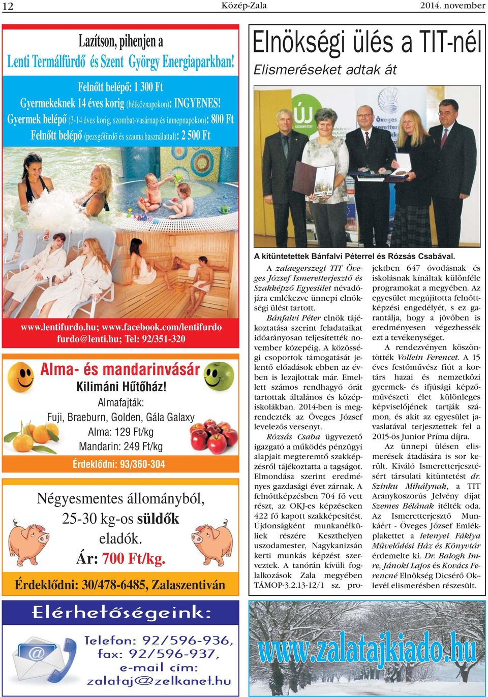 facebook.com/lentifurdo furdo@lenti.hu; Tel: 92/351-320 Alma- és mandarinvásár Kilimáni Hûtõház!
