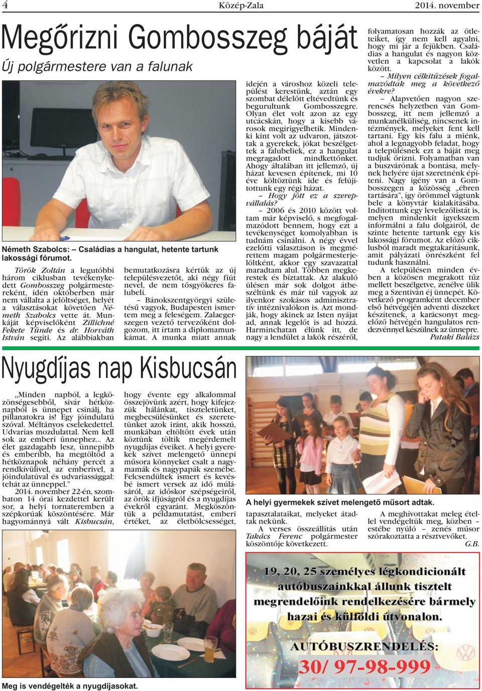 Munkáját képviselõként Zillichné Fekete Tünde és dr. Horváth István segíti. Az alábbiakban,,minden napból, a legközönségesebbõl, sivár hétköznapból is ünnepet csinálj, ha pillanatokra is!