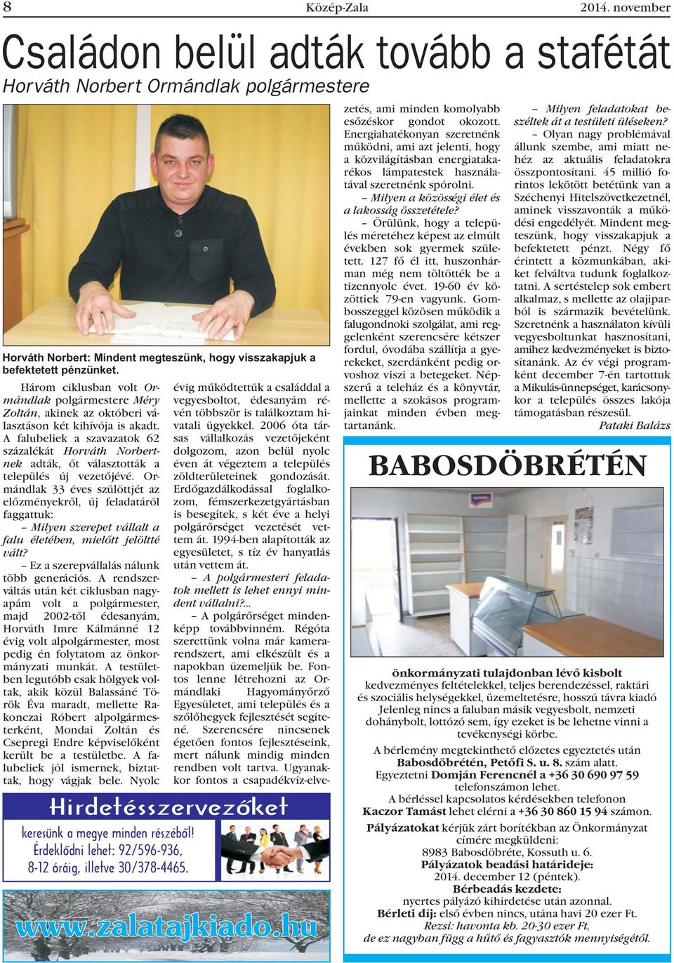 A falubeliek a szavazatok 62 százalékát Horváth Norbertnek adták, õt választották a település új vezetõjévé.