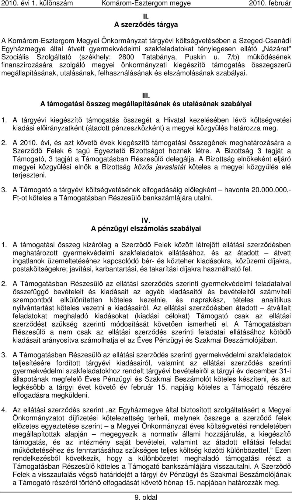 7/b) mőködésének finanszírozására szolgáló megyei önkormányzati kiegészítı támogatás összegszerő megállapításának, utalásának, felhasználásának és elszámolásának szabályai. III.