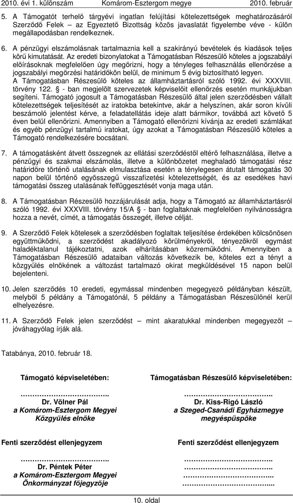 Az eredeti bizonylatokat a Támogatásban Részesülı köteles a jogszabályi elıírásoknak megfelelıen úgy megırizni, hogy a tényleges felhasználás ellenırzése a jogszabályi megırzési határidıkön belül, de