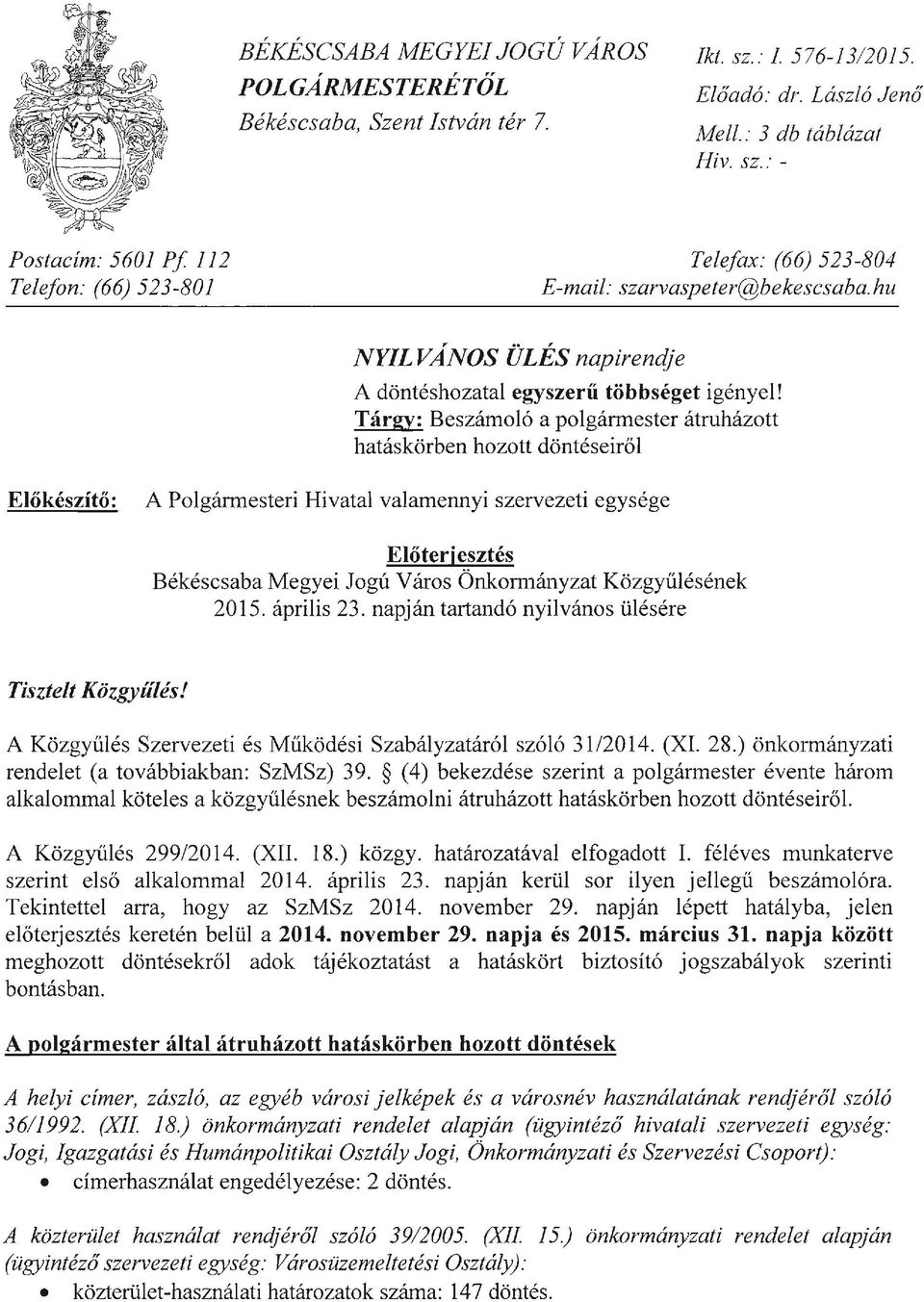 Tárgy: Beszámoló a polgármester átruházott hatáskörben hozott döntéseiről Előkészítő: A Polgármesteri Hivatal valamennyi szervezeti egysége Előterj esztés Békéscsaba Megyei Jogú Város Önkormányzat
