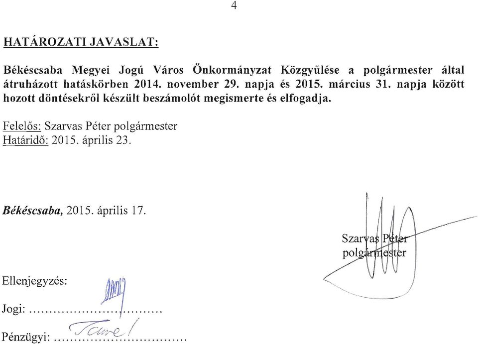 napja között hozott döntésekről készült beszámolót megismerte és elfogadja.