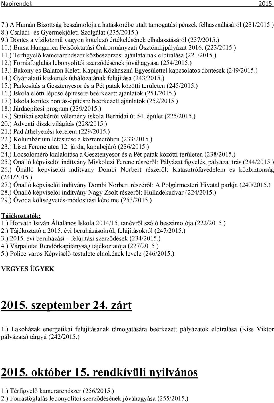 ) Térfigyelő kamerarendszer közbeszerzési ajánlatainak elbírálása (221/2015.) 12.) Forrásfoglalás lebonyolítói szerződésének jóváhagyása (254/2015.) 13.