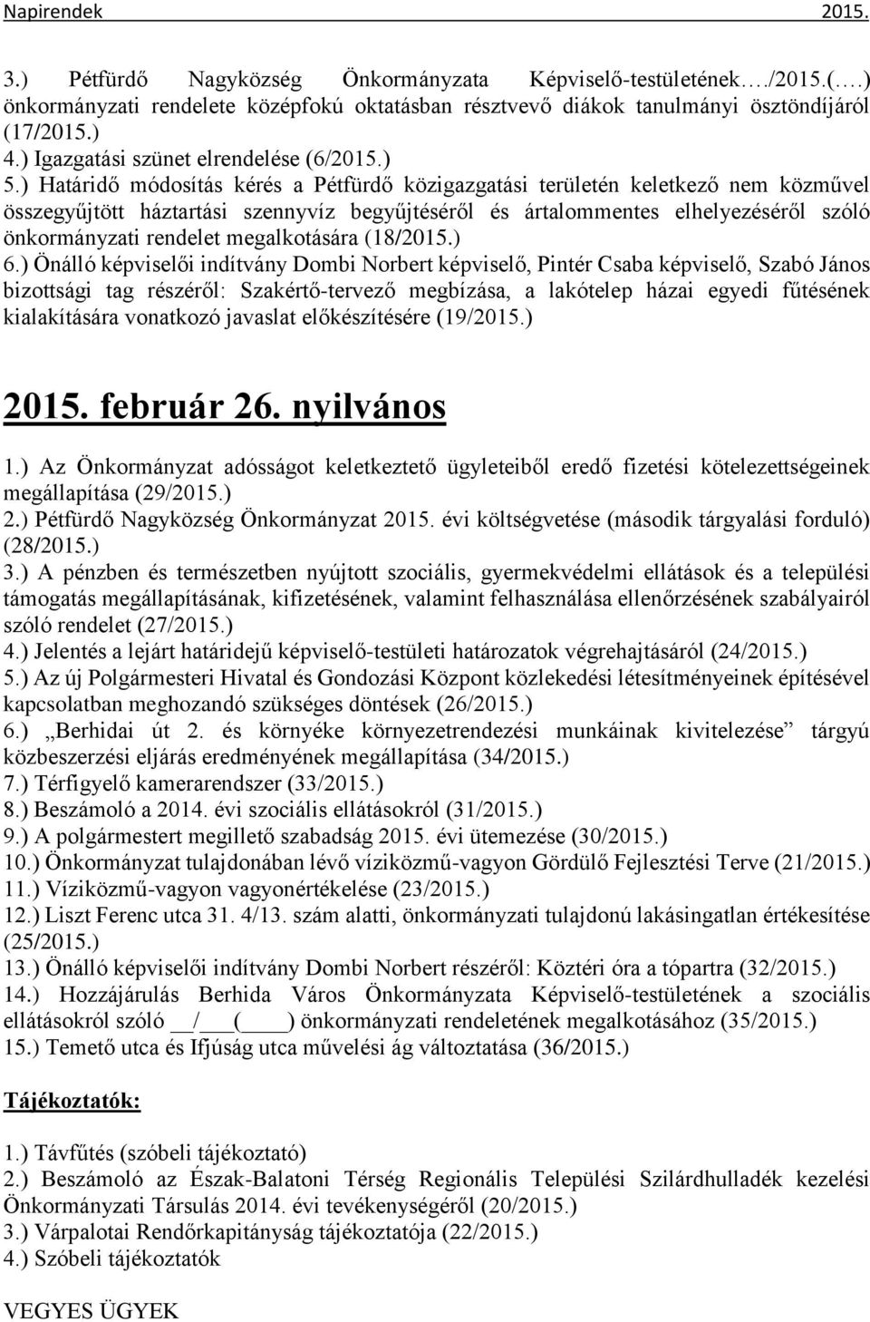 ) Határidő módosítás kérés a Pétfürdő közigazgatási területén keletkező nem közművel összegyűjtött háztartási szennyvíz begyűjtéséről és ártalommentes elhelyezéséről szóló önkormányzati rendelet