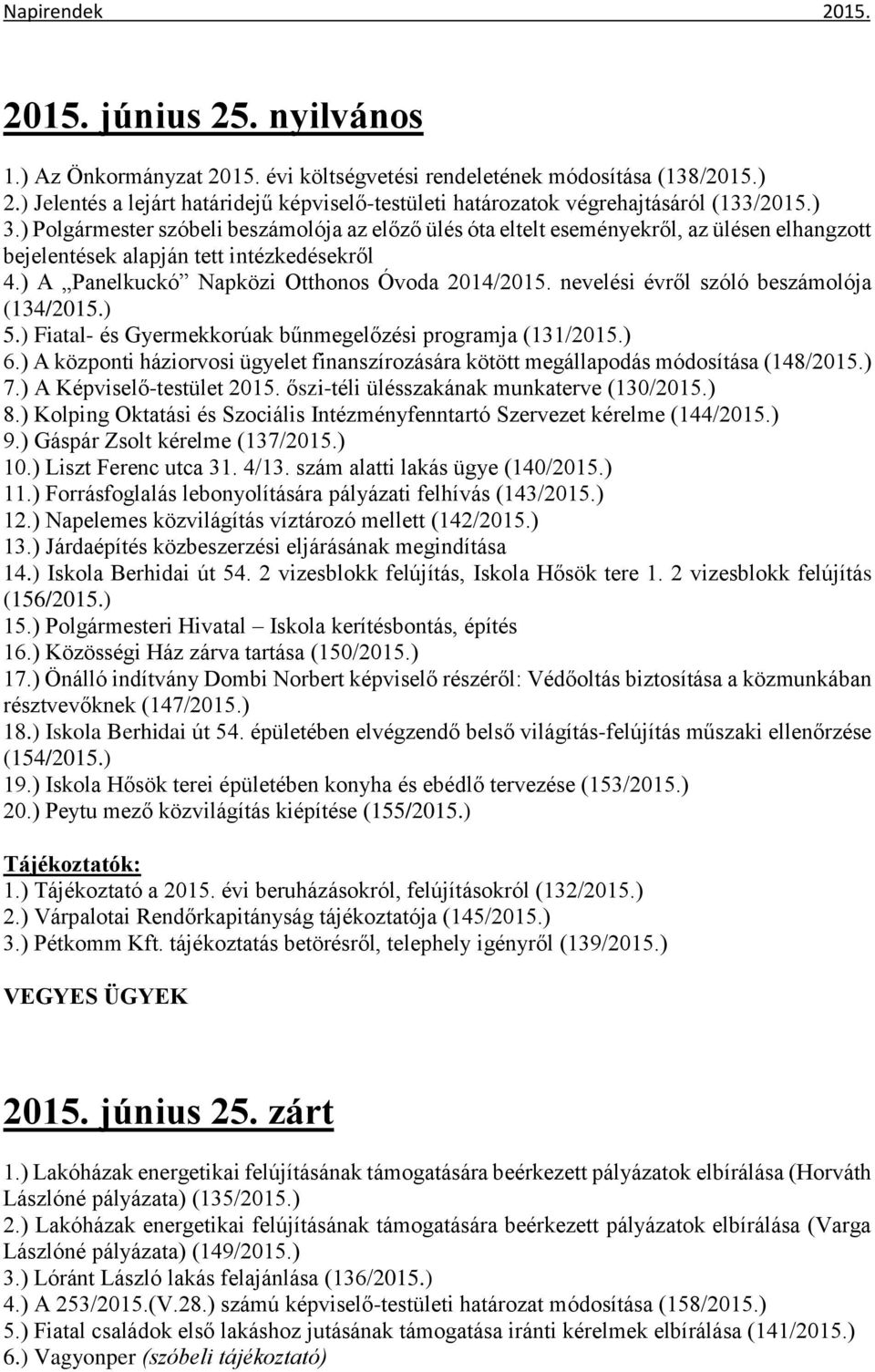 nevelési évről szóló beszámolója (134/2015.) 5.) Fiatal- és Gyermekkorúak bűnmegelőzési programja (131/2015.) 6.