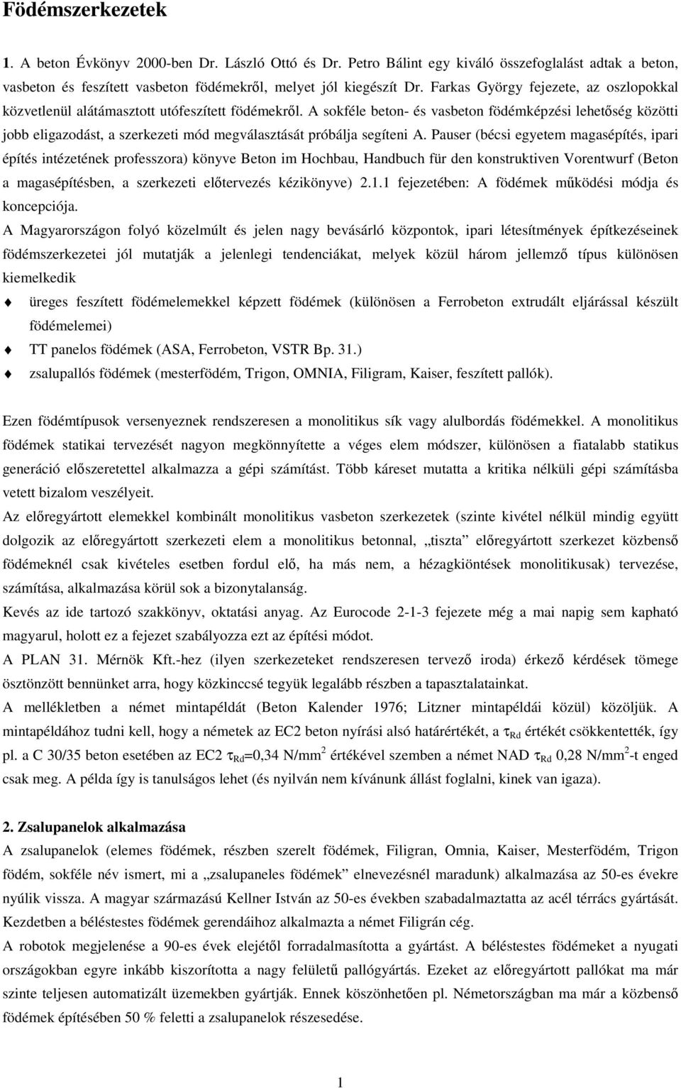 A sokéle beton- és vasbeton ödéképzési lehetség közötti jobb eligazodást, a szerkezeti ód egválasztását próbálja segíteni A.