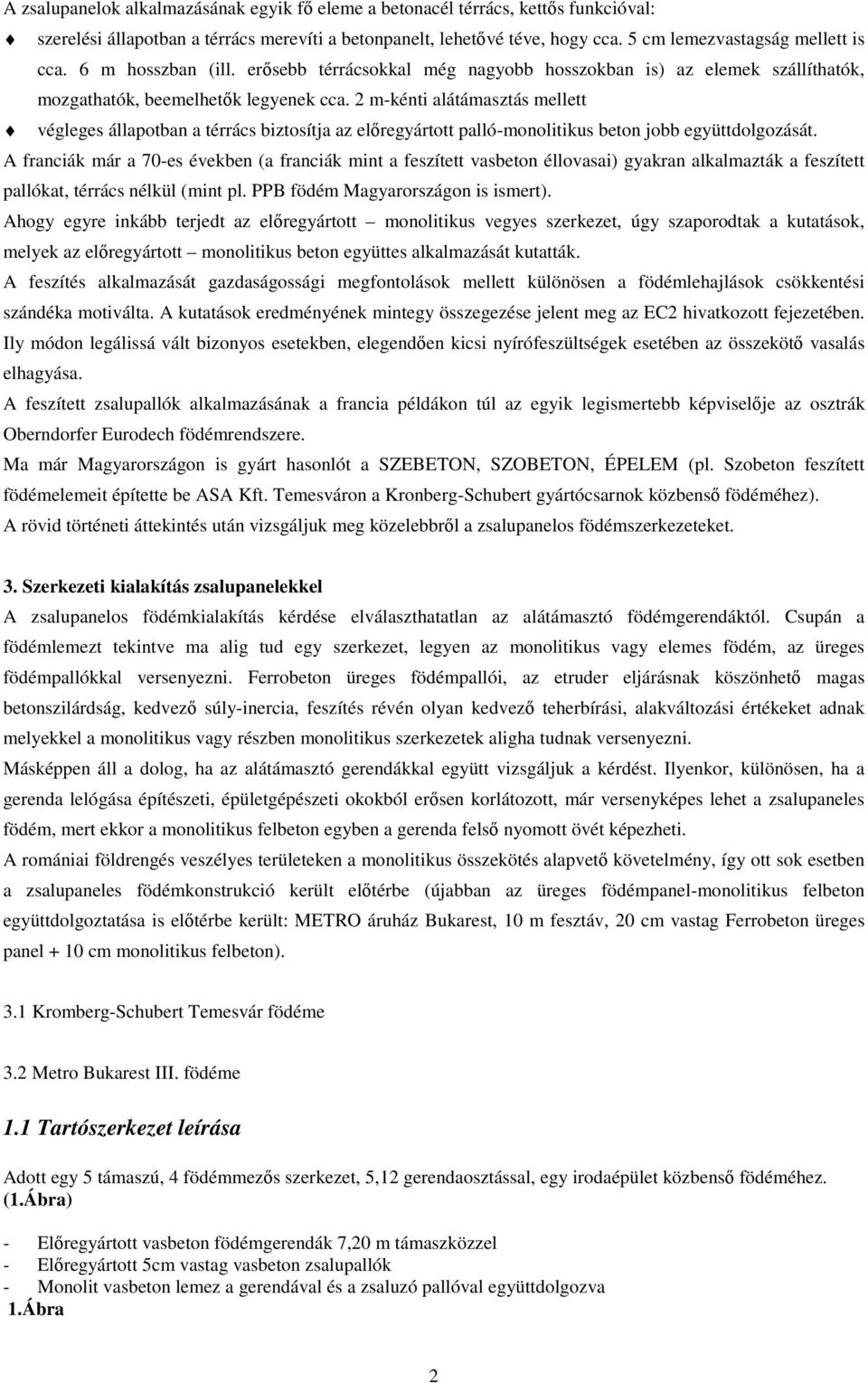 -kénti alátáasztás ellett végleges állapotban a térrács biztosítja az elregyártott palló-onolitikus beton jobb együttdolgozását.