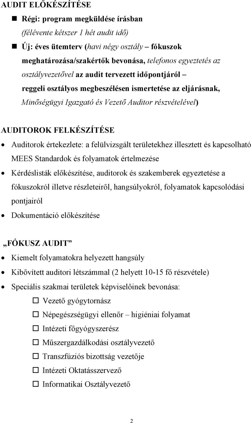 értekezlete: a felülvizsgált területekhez illesztett és kapcsolható MEES Standardok és folyamatok értelmezése Kérdéslisták előkészítése, auditorok és szakemberek egyeztetése a fókuszokról illetve