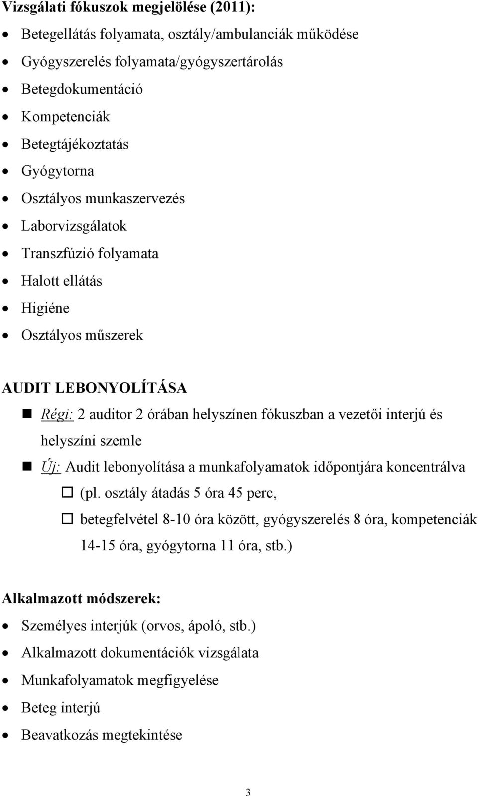 helyszíni szemle Új: Audit lebonyolítása a munkafolyamatok időpontjára koncentrálva (pl.