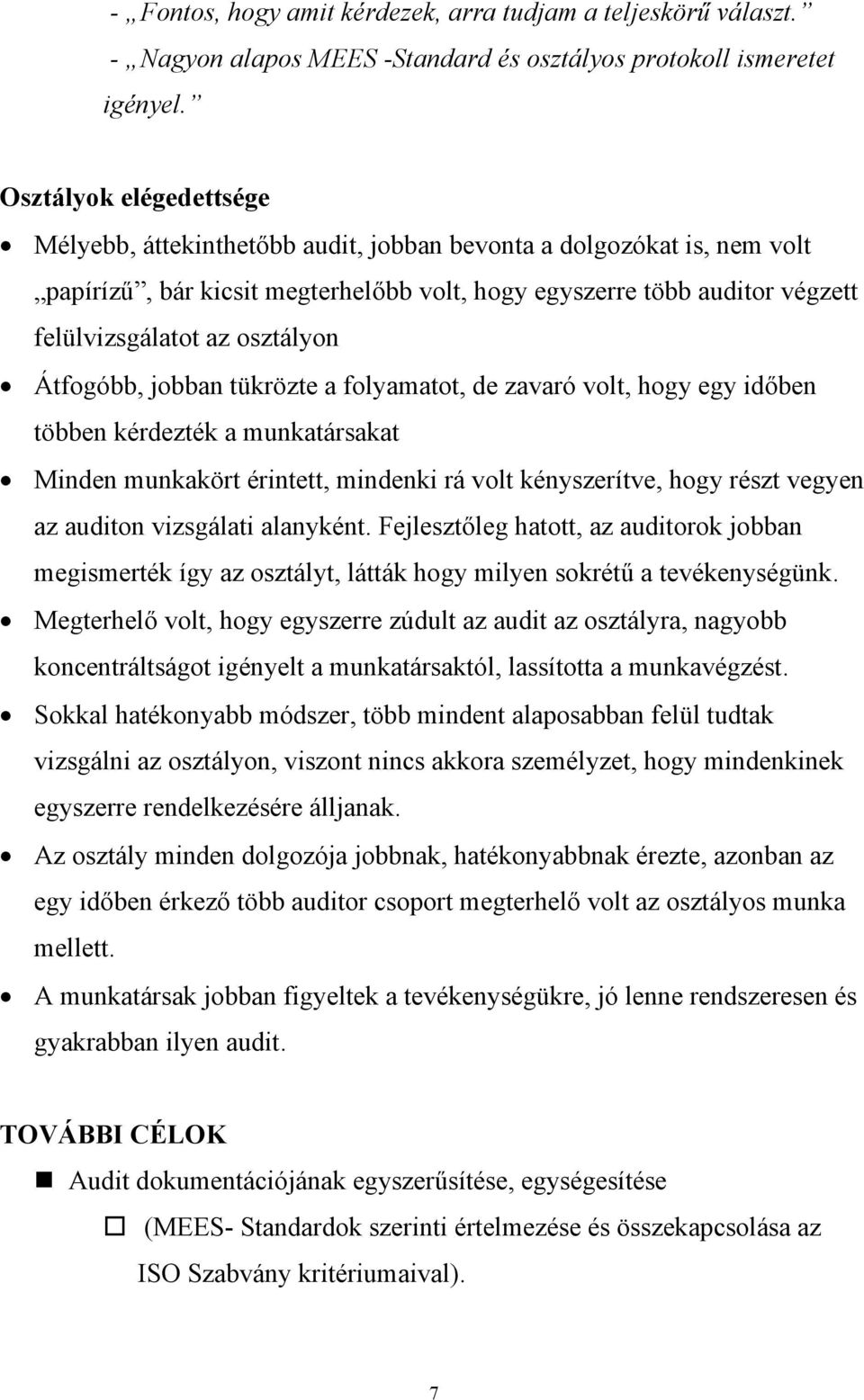 osztályon Átfogóbb, jobban tükrözte a folyamatot, de zavaró volt, hogy egy időben többen kérdezték a munkatársakat Minden munkakört érintett, mindenki rá volt kényszerítve, hogy részt vegyen az