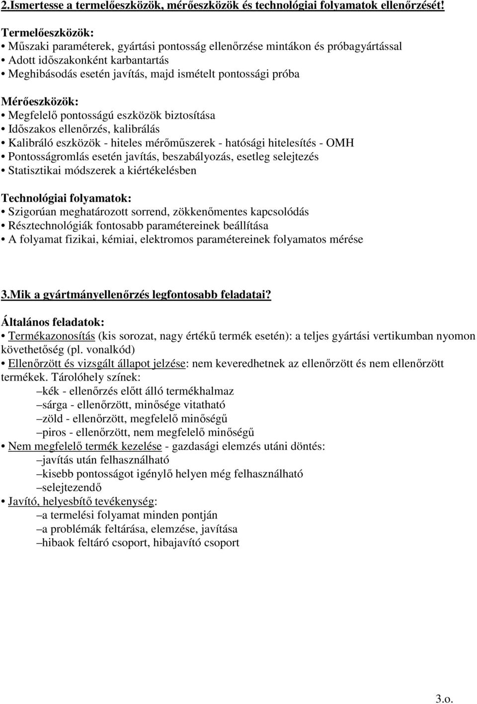 Mérıeszközök: Megfelelı pontosságú eszközök biztosítása Idıszakos ellenırzés, kalibrálás Kalibráló eszközök - hiteles mérımőszerek - hatósági hitelesítés - OMH Pontosságromlás esetén javítás,