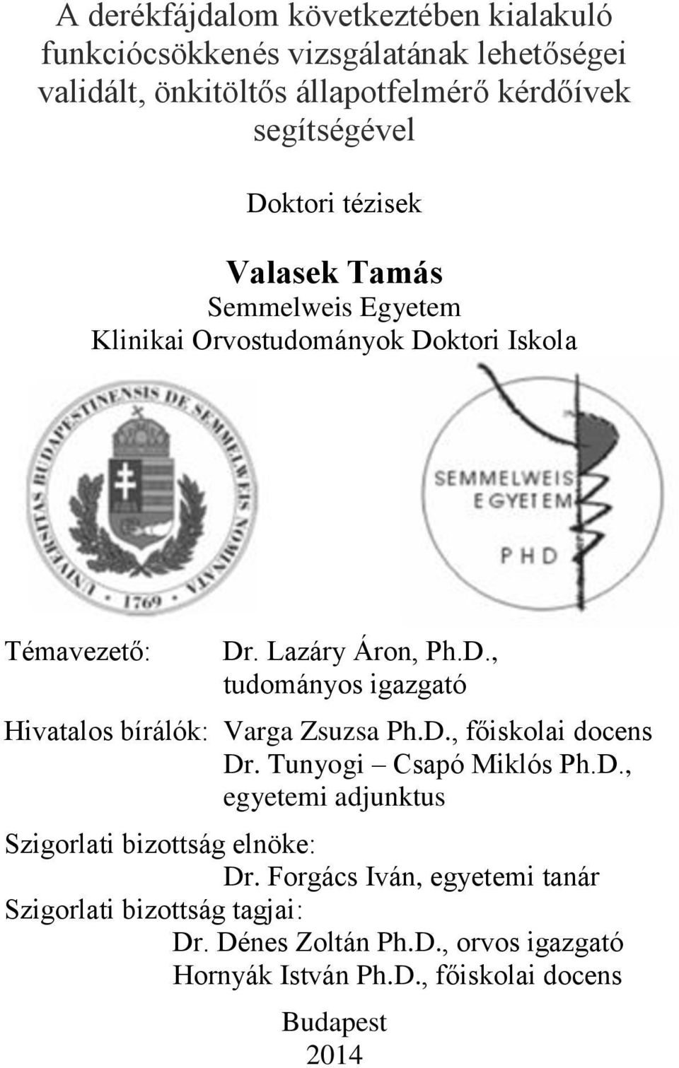 D., főiskolai docens Dr. Tunyogi Csapó Miklós Ph.D., egyetemi adjunktus Szigorlati bizottság elnöke: Dr.