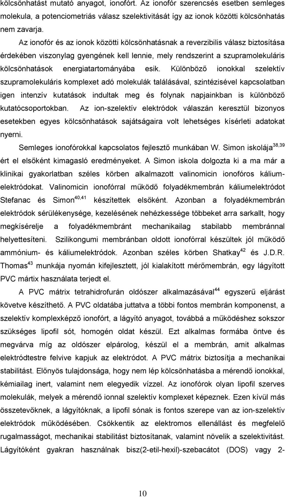 esik. Különböző ionokkal szelektív szupramolekuláris komplexet adó molekulák találásával, szintézisével kapcsolatban igen intenzív kutatások indultak meg és folynak napjainkban is különböző