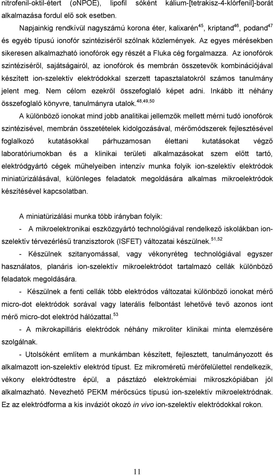 Az egyes mérésekben sikeresen alkalmazható ionofórok egy részét a Fluka cég forgalmazza.